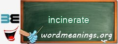 WordMeaning blackboard for incinerate
